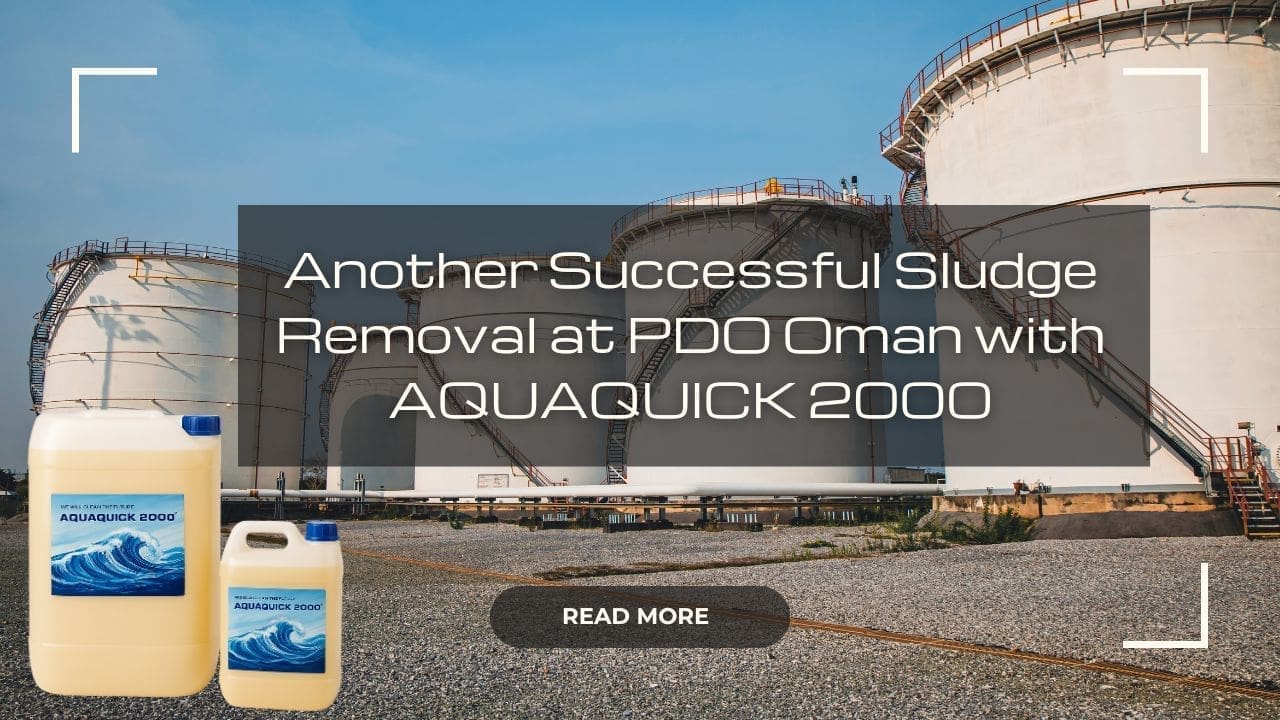 Tankreiniger in Aktion: Erneut erfolgreiche Schlammbeseitigung bei PDO Oman mit AQUAQUICK 2000 1 Tankreinigung